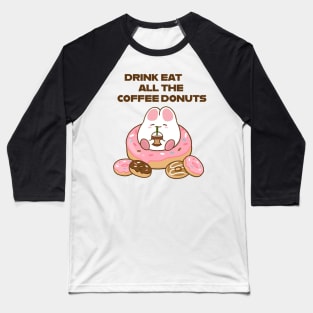 Drink all the Coffee Eat all the Donuts Baseball T-Shirt